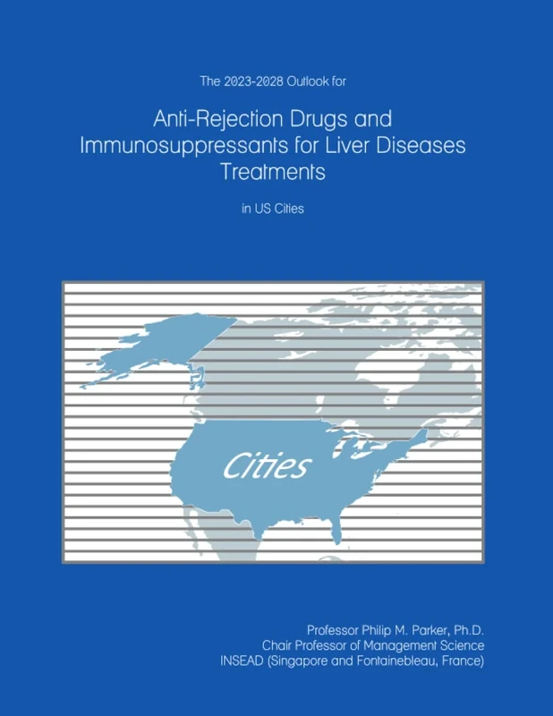 The 2023-2028 Outlook for Anti-Rejection Drugs and Immunosuppressants for Liver Diseases Treatments in the United States