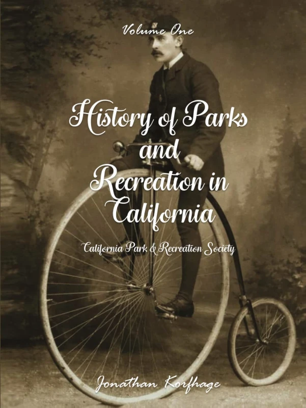 The History of Parks & Recreation in California: Volume One