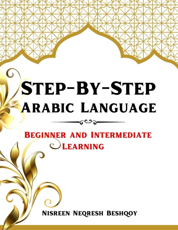 Step-By-Step Arabic Language: Beginner and Intermediate Learning