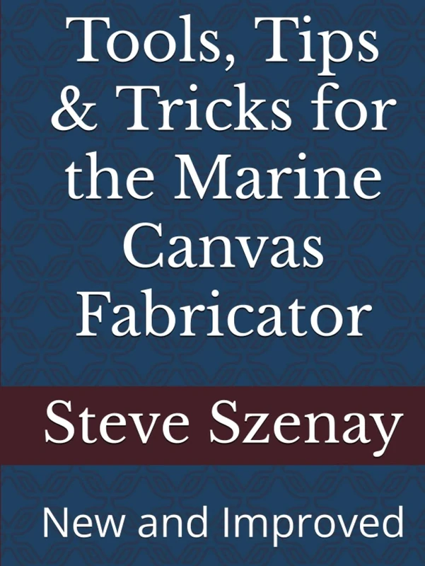 Tools, Tips & Tricks for the Marine Canvas Fabricator: New and Improved