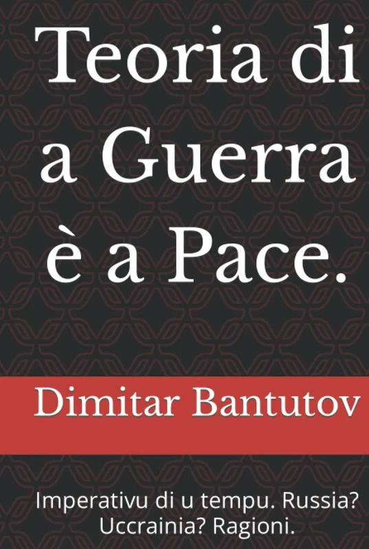 Teoria di a Guerra è a Pace.: Imperativu di u tempu. Russia? Uccrainia? Ragioni.