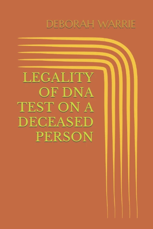 LEGALITY OF DNA TEST ON A DECEASED PERSON