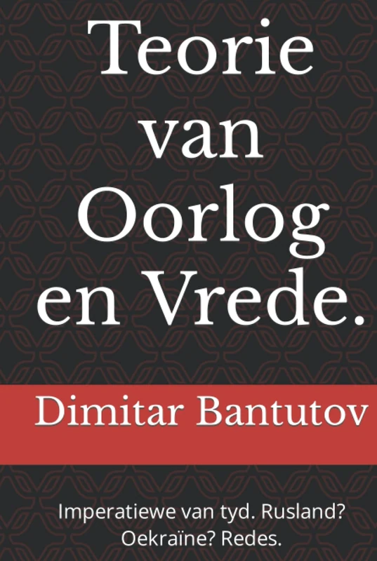 Teorie van Oorlog en Vrede.: Imperatiewe van tyd. Rusland? Oekraïne? Redes.