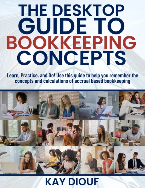 The Desktop Guide to Bookkeeping Concepts: Learn, Practice, and Do!