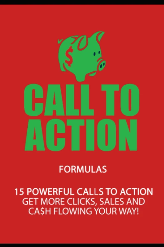 CALL TO ACTION Formulas: 15 Powerful Calls To Action To Copy - Get More Clicks, Sales And Cash Flowing Your Way!