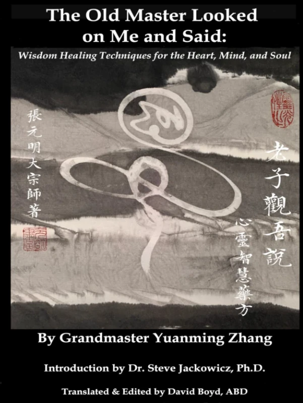 The Old Master Looked on Me and Said: Wisdom Healing Techniques for the Heart, Mind, and Soul