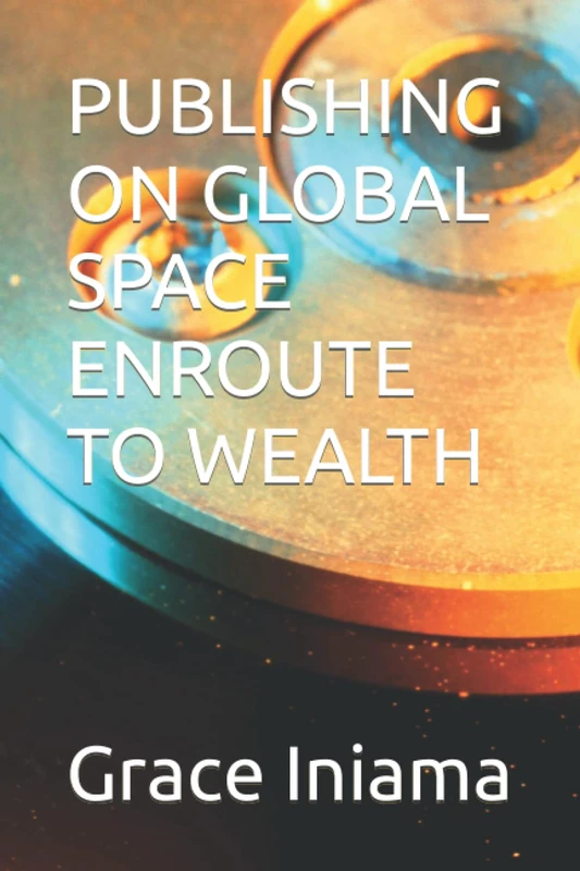 PUBLISHING ON GLOBAL SPACE ENROUTE TO WEALTH