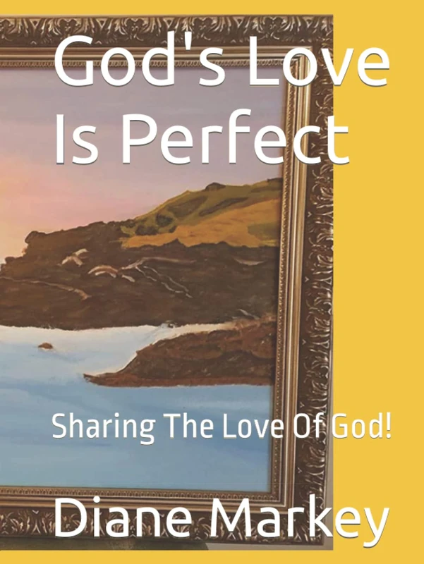 God's Love Is Perfect: Sharing The Love Of God! (God is Love. God Loves You!)