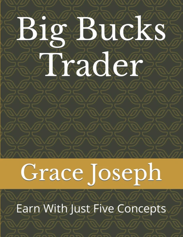 Big Bucks Trader: Earn With Just Five Concepts