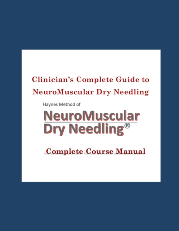 Clinician's Complete Guide to NeuroMuscular Dry Needling: Haynes Method