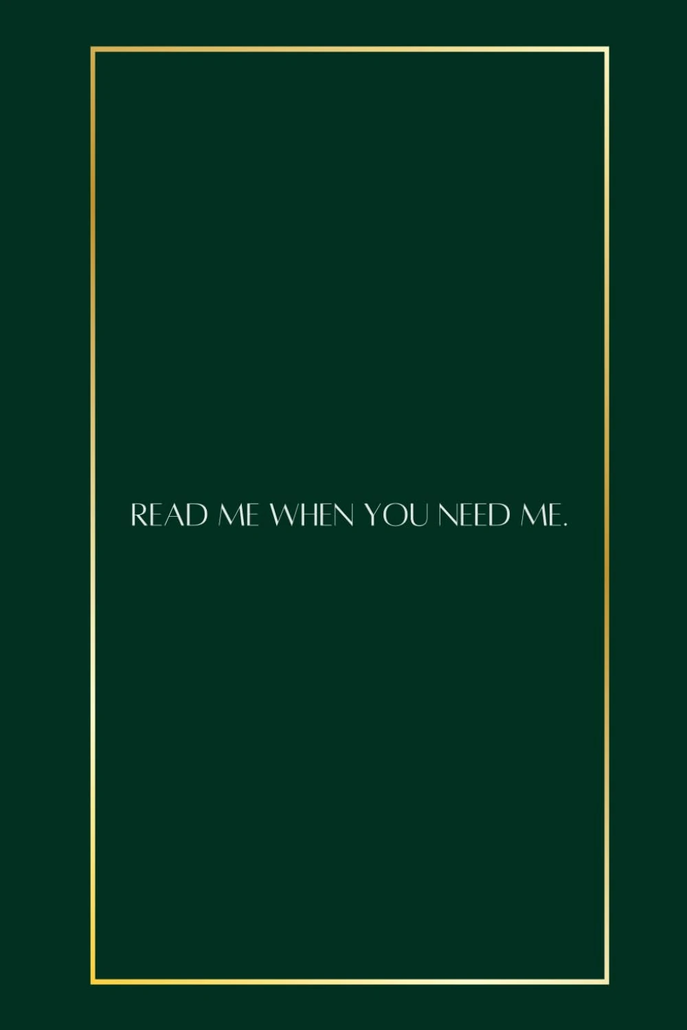 Read Me When You Need Me.