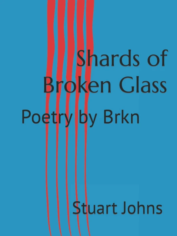 Shards of Broken Glass: Poetry by Brkn