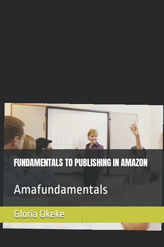 FUNDAMENTALS TO PUBLISHING IN AMAZON: Amafundamentals