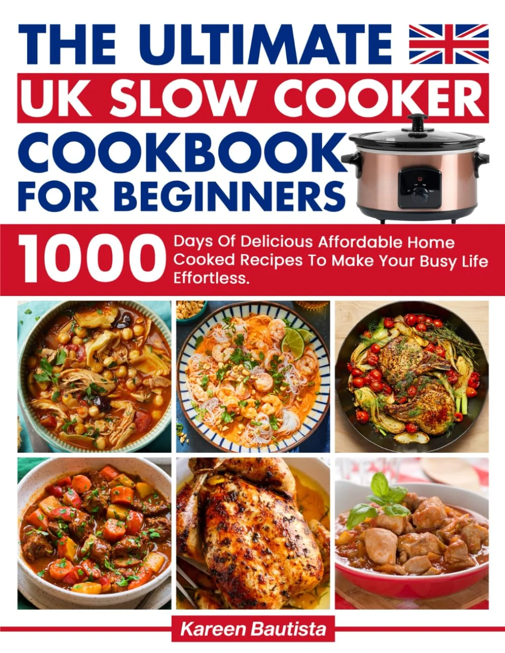The Ultimate Uk Slow Cooker Cookbook For Beginners: 1000 Days Of Vibrant and Affordable Recipes To Make Your Busy Life Effortless｜Full Color Picture Premium Edition