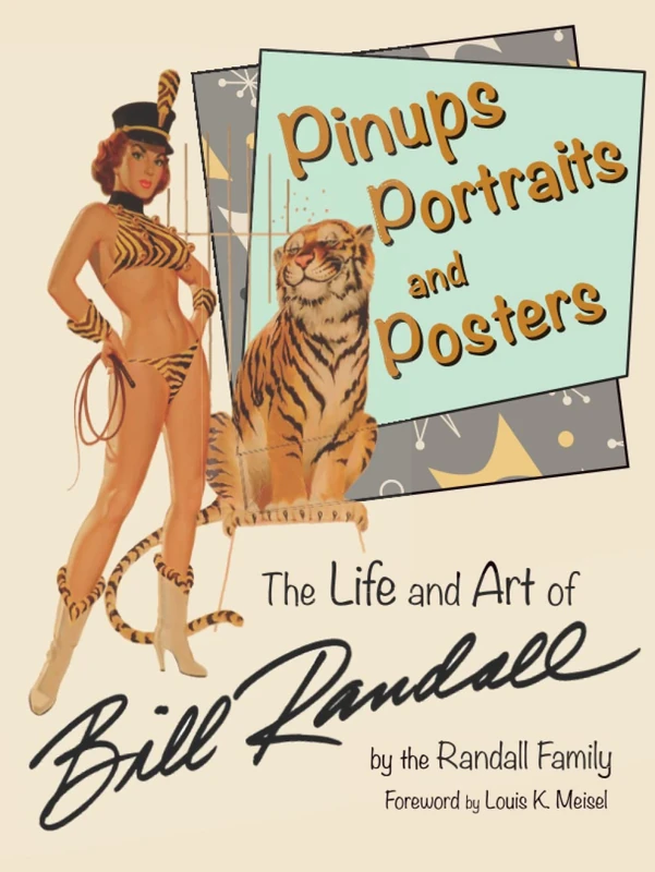 Pinups Portraits and Posters: The Life and Art of Bill Randall
