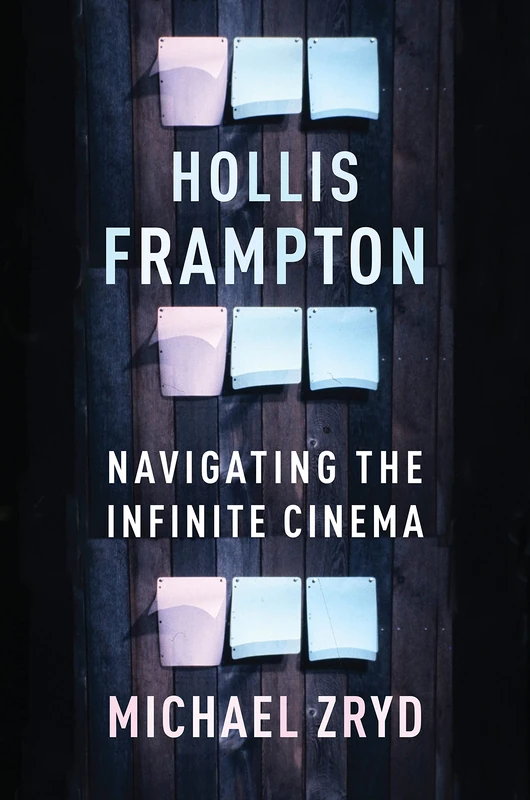 Hollis Frampton: Navigating the Infinite Cinema (Film and Culture Series)