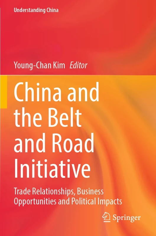 China and the Belt and Road Initiative: Trade Relationships, Business Opportunities and Political Impacts (Understanding China)