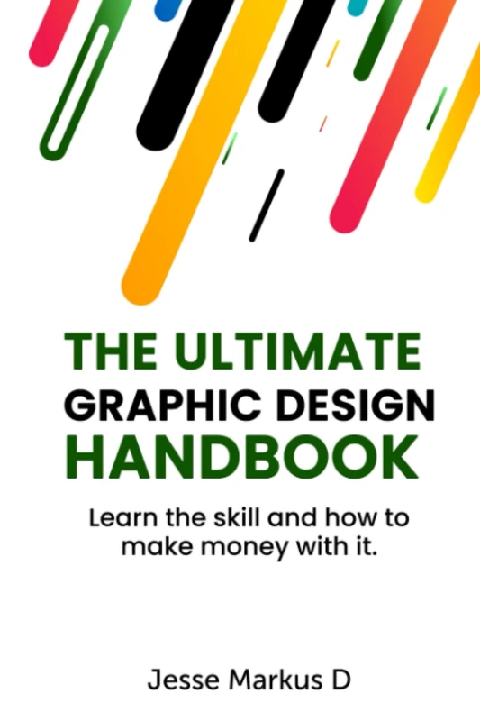 The Ultimate Graphic Design Handbook: Learn the skill and how to make money with it