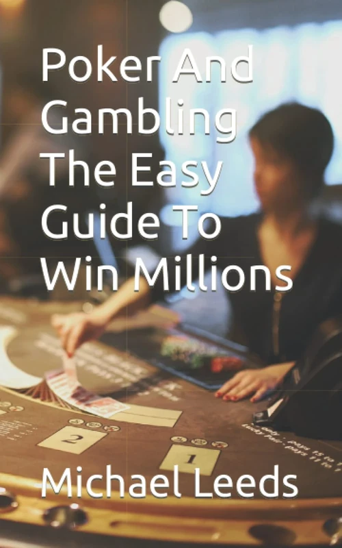 Poker And Gambling The Easy Guide To Win Millions