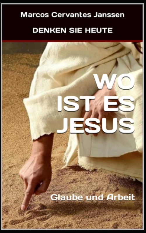 WO IST ES JESUS: Glaube und Arbeit