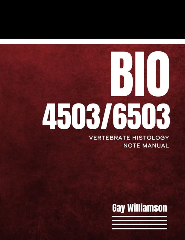BIO 4503/6503: Vertebrate Histology Note Manual
