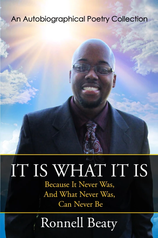 It Is What It Is: Because It Never Was, And What Never Was, Can Never Be - (An Autobiographical Poetry Collection) - Image 1