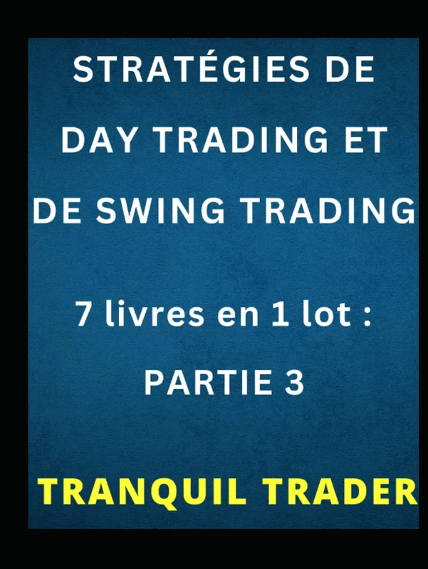 STRATÉGIES DE DAY TRADING ET DE SWING TRADING: 7 livres en 1 lot : PARTIE 3