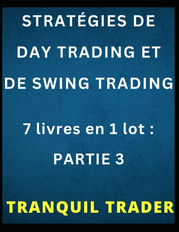 STRATÉGIES DE DAY TRADING ET DE SWING TRADING: 7 livres en 1 lot : PARTIE 3