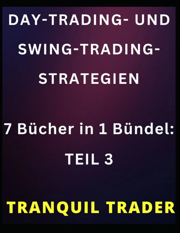 DAY-TRADING- UND SWING-TRADING-STRATEGIEN: 7 Bücher in 1 Bündel: TEIL 3