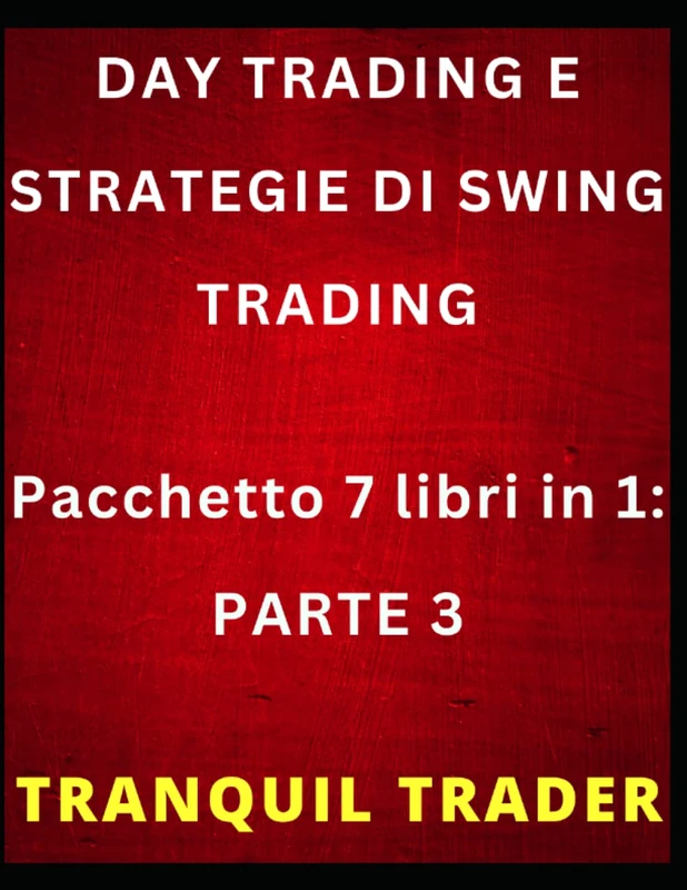 DAY TRADING E STRATEGIE DI SWING TRADING: Pacchetto 7 libri in 1: PARTE 3