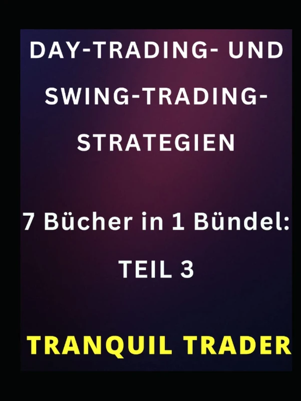 DAY-TRADING- UND SWING-TRADING-STRATEGIEN: 7 Bücher in 1 Bündel: TEIL 3