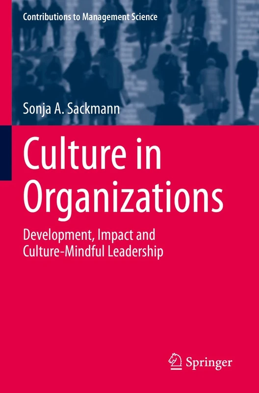 Culture in Organizations: Development, Impact and Culture-Mindful Leadership (Contributions to Management Science)
