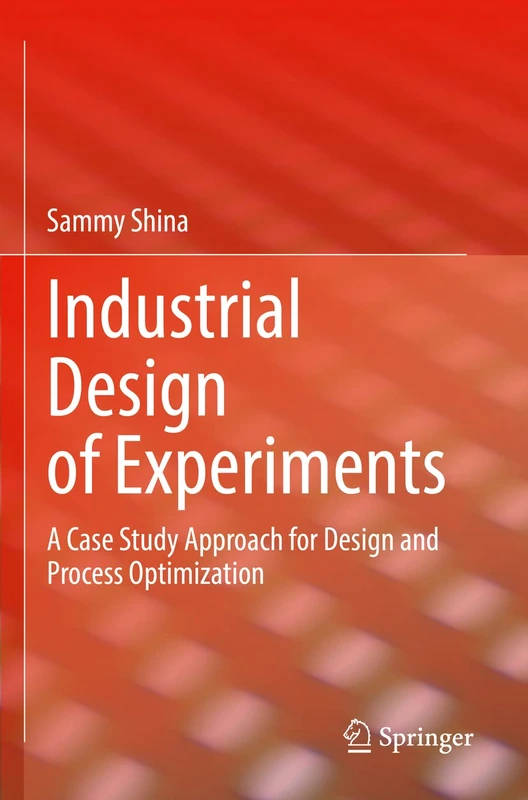 Industrial Design of Experiments: A Case Study Approach for Design and Process Optimization