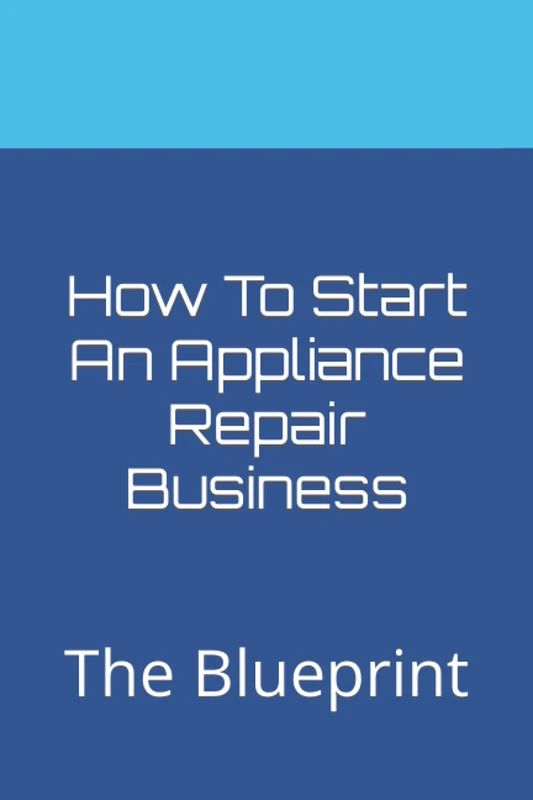 How To Start An Appliance Repair Business: The Blueprint - Image 1