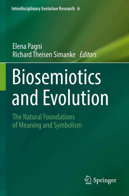 Biosemiotics and Evolution: The Natural Foundations of Meaning and Symbolism: 6 (Interdisciplinary Evolution Research, 6)