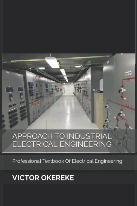 APPROACH TO INDUSTRIAL ELECTRICAL ENGINEERING: Professional Textbook Of Electrical Engineering
