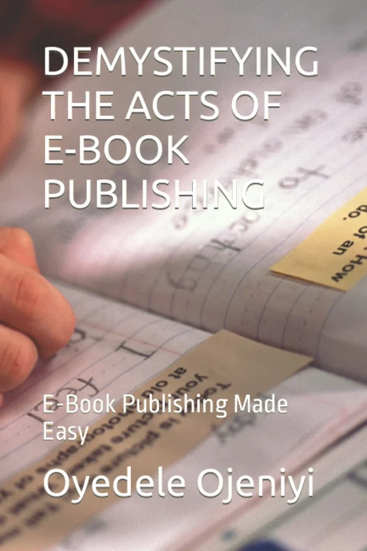 DEMYSTIFYING THE ACTS OF E-BOOK PUBLISHING: E-Book Publishing Made Easy