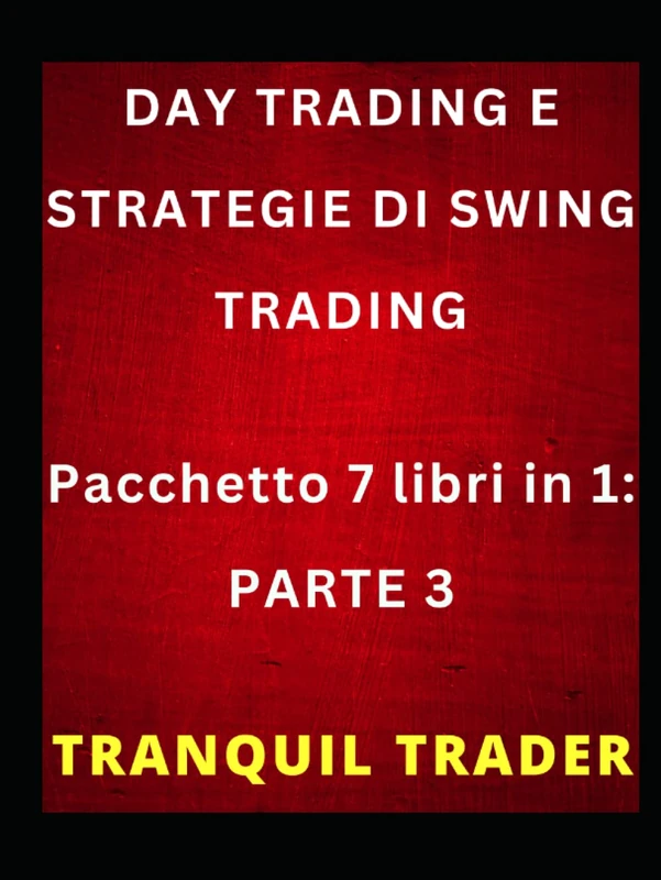 DAY TRADING E STRATEGIE DI SWING TRADING: Pacchetto 7 libri in 1: PARTE 3