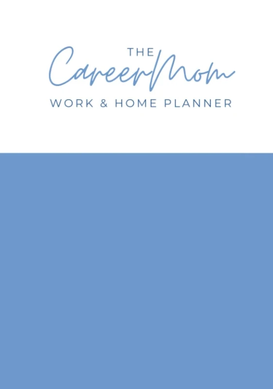 The CareerMom Work & Home Planner: Undated 90 Day Planner for Working Mothers, Supporting Return to Work after Maternity Leave, Managing the Mental Load & Balancing Family Life with Career.