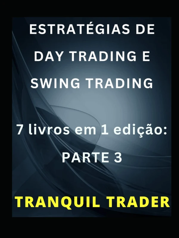 ESTRATÉGIAS DE DAY TRADING E SWING TRADING: 7 livros em 1 edição: PARTE 3
