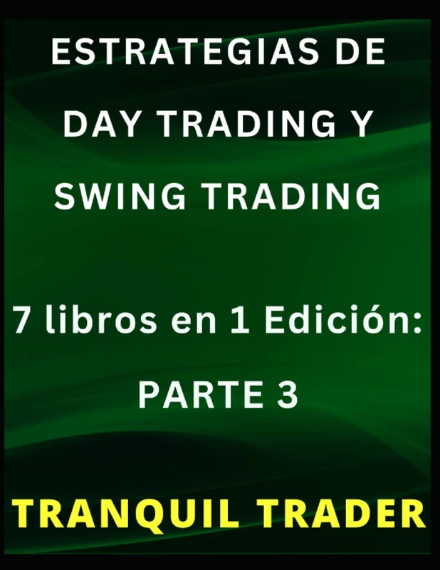 ESTRATEGIAS DE DAY TRADING Y SWING TRADING: 7 libros en 1 Edición: PARTE 3