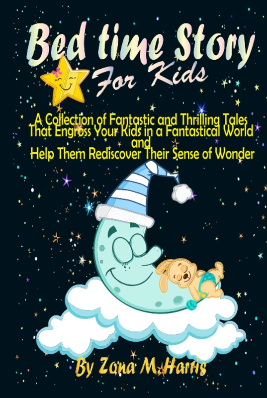 Bed Time Stories for Babies: A Collection of Fantastic and Thrilling Tales That Engross Your Kids in a Fantastical World and Help Them Rediscover Their Sense of Wonder
