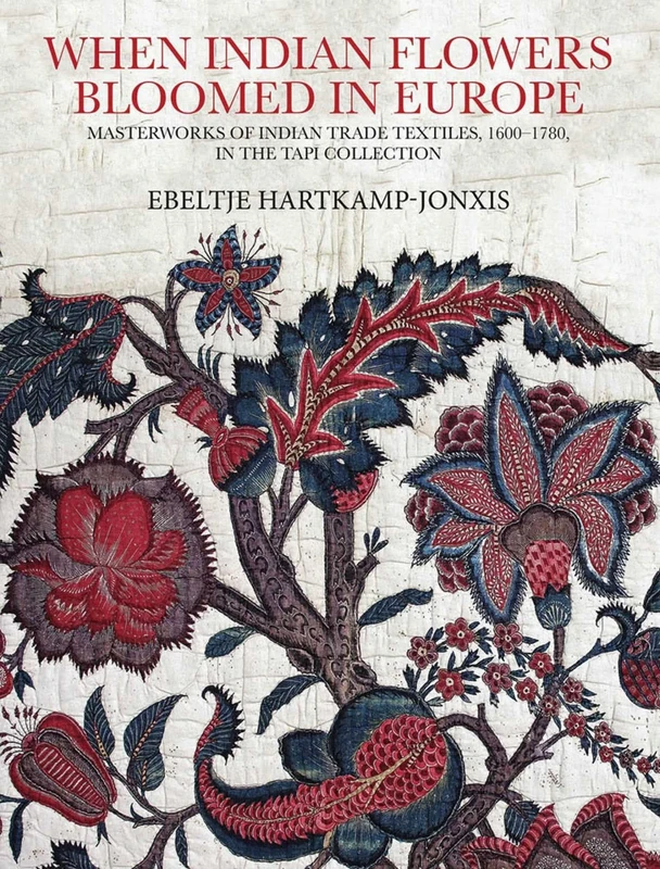 When Indian Flowers Bloomed in Europe :: Masterworks of Indian Trade Textiles, 1600–1780, in the TAPI Collection