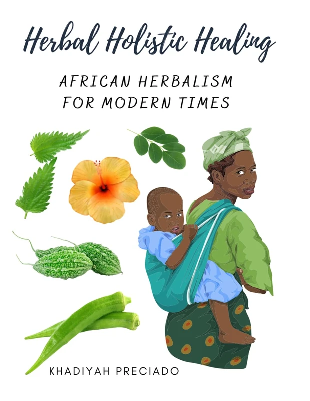 Herbal Holistic Healing: African Herbalism for Modern Times (Herbal Holistic Healing Study Edition)