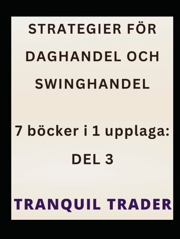 STRATEGIER FÖR DAGHANDEL OCH SWINGHANDEL: 7 böcker i 1 upplaga: DEL 3