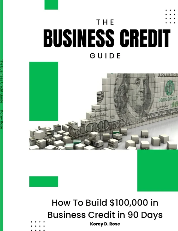 The Business Credit Guide: How to Get $100,000 in Business Credit in 90 Days