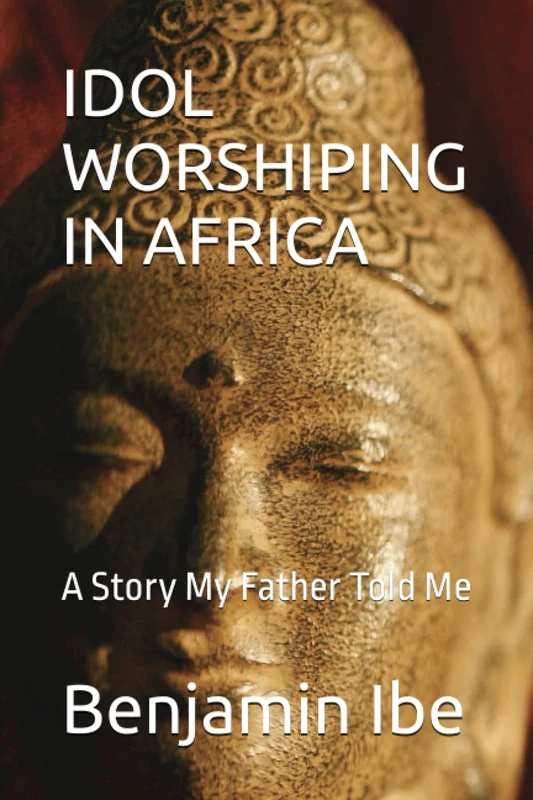 IDOL WORSHIPING IN AFRICA: A Story My Father Told Me - Image 1
