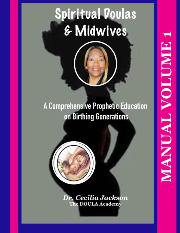 Spiritual Doulas & Midwives: A Comprehensive Prophetic Education on Birthing Generations Manual - Workbook Volume I