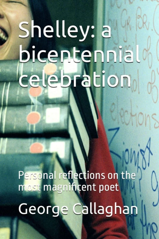 Shelley: a bicentennial celebration: Personal reflections on the most magnificent poet