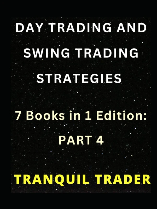 DAY TRADING AND SWING TRADING STRATEGIES: 7 Books in 1 Edition: PART 4